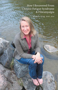 Title: How I Recovered From Chronic Fatigue Syndrome & Fibromyalgia, Author: Rhonda King