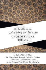 Title: Averting An Iranian Geopolitical Crisis, Author: H. RamHormozi