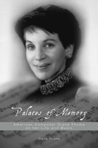 Title: Palaces of Memory: American Composer Diane Thome on her Life and Music, Author: Diane Thome
