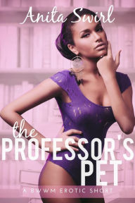 Title: The Professor's Pet: A BWWM Erotica Short: Student Teacher Older Man Younger Woman Age Gap First Time, Author: Anita Swirl