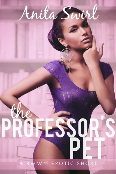 The Professor's Pet: A BWWM Erotica Short: Student Teacher Older Man Younger Woman Age Gap First Time