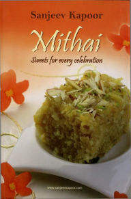Title: Mithai Sweets For Every Celebration, Author: Sanjeev Kapoor