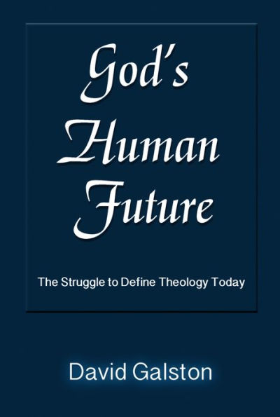 Gods Human Future: The Struggle to Define Theology Today