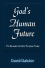 Gods Human Future: The Struggle to Define Theology Today