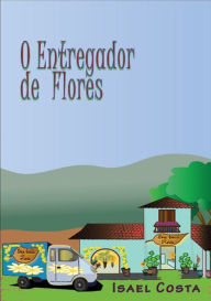 Title: O Entregador De Flores, Author: Isael Costa