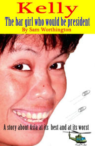 Title: Kelly - the Bar girl who would be president, Author: Sam Worthington