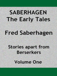 Title: Saberhagen The Early Tales, Author: Fred Saberhagen