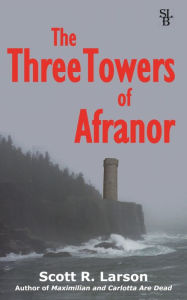 Title: The Three Towers of Afranor, Author: Scott R. Larson