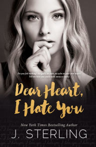 Title: Dear Heart I Hate You: A Stand Alone Contemporary Romance, Author: J. Sterling