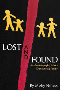 Title: Lost and Found - An Autobiography About Discovering Family, Author: Micky Neilson