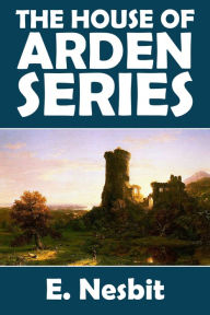 Title: The House of Arden Series: The House of Arden and Harding's Luck, Author: E. Nesbit