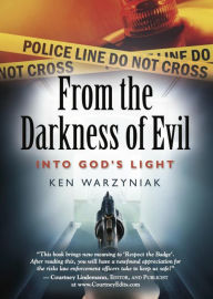 Title: From the Darkness of Evil Into God's Light, Author: Ken Warzyniak