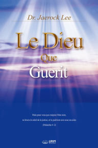 Title: Le Dieu qui Guerit : God the Healer (French Edition), Author: Dr. Jaerock Lee