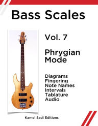 Title: Bass Scales Vol. 7 Phrygian Mode, Author: Kamel Sadi