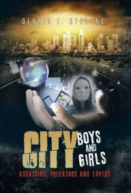 Title: City Boys And Girls: Assassins, Predators and Lovers, Author: Dennis J. Stevens