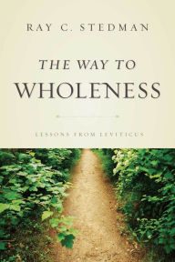 Title: The Way to Wholeness: Lessons from Leviticus, Author: Ray C. Stedman