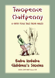 Title: TWOPENCE and HALFPENNY - A Welsh Gypsy folk tale, Author: Anon E Mouse