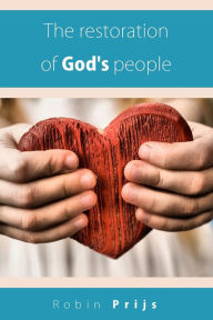 Title: The restoration of Gods people, Author: Robin Prijs