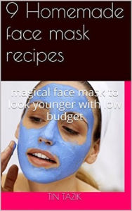 Title: 9 Homemade Face Mask Recipes, Author: tinoush tazik