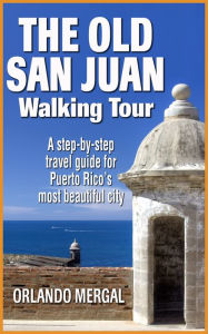 Title: The Old San Juan Walking Tour, Author: Orlando Mergal