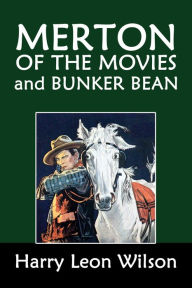 Title: Merton of the Movies and Bunker Bean, Author: Harry Leon Wilson