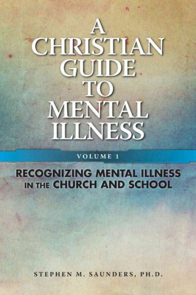 A Christian Guide to Mental Illness, Volume 1