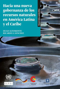 Title: Hacia una nueva gobernanza de los recursos naturales en America Latina y el Caribe, Author: CEPAL Comision Economica para America Latina y el Caribe