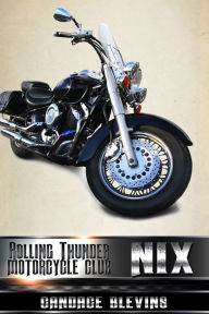 Title: Nix - The Rolling Thunder Motorcycle Club, Book 8, Author: Candace Blevins