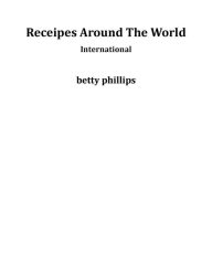 Title: Receipes Around The World: international, Author: betty phillips