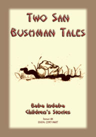 Title: TWO BUSHMEN TALES - Two legends from the San Bushman of Namibia, Author: Anon E Mouse