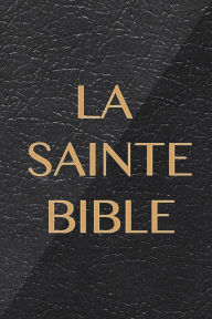 Title: La Sainte Bible qui contient l'Ancien et le Nouveau Testament, Author: Slavamax BVBA