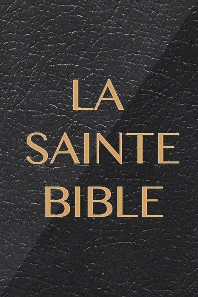 La Sainte Bible qui contient l'Ancien et le Nouveau Testament