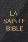 La Sainte Bible qui contient l'Ancien et le Nouveau Testament