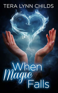 Title: When Magic Falls, Author: Tera Lynn Childs