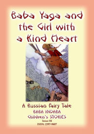 Title: BABA YAGA AND THE LITTLE GIRL WITH THE KIND HEART - A Russian Fairy Tale, Author: Anon E Mouse