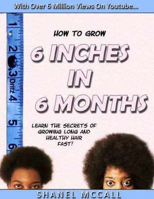 How To Grow 6 Inches In 6 Months By Shanel Mccall Nook Book