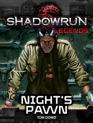 Title: Shadowrun Legends: Night's Pawn, Author: Tom Dowd