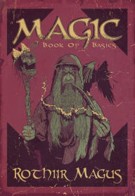 Title: Magic - Book of Basics, Author: Rothiir Magus