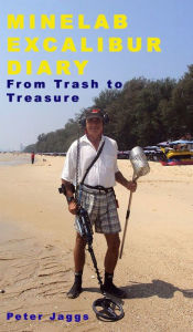 Title: Minelab Excalibur Diary - From Trash to Treasure, Author: Peter Jaggs