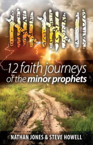 Title: 12 Faith Journeys of the Minor Prophets, Author: Nathan E. Jones