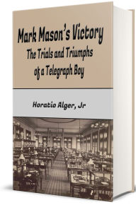 Title: Mark Mason's Victory (Illustrated), Author: Horatio Alger