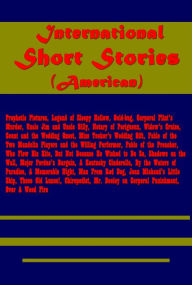 International Short Stories-Prophetic Pictures Legend of Sleepy Hollow Gold-bug Corporal Flint's Murder Uncle Jim and Uncle Billy Notary of Perigueux Widow's Cruise Count and the Wedding Quest Miss Tooker's Wedding Gift Fable of the Two Mandolin Players