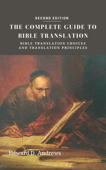 THE COMPLETE GUIDE TO BIBLE TRANSLATION Bible Translation Choices and Translation Principles [Second Edition]