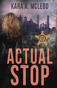 Title: Actual Stop, Author: Kara A. McLeod