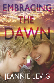 Title: Embracing the Dawn, Author: Jeannie Levig