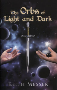 Title: The Orbs of Light and Dark, Author: Keith Messer