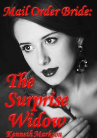 Title: Mail Order Bride: The Surprise Widow: A Clean Historical Mail Order Bride Western Victorian Romance (Redeemed Mail Order Brides Book 6), Author: Kenneth Markson