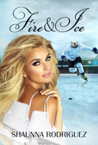 Title: FIRE & ICE, Author: Shaunna Rodriguez