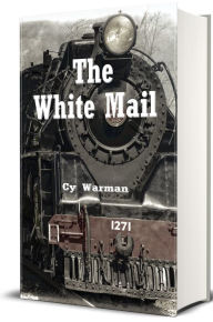 Title: The White Mail (Illustrated), Author: Cy Warman