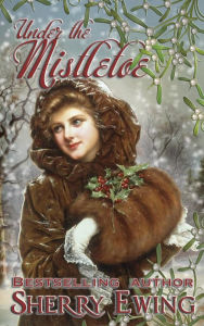 Title: Under the Mistletoe, Author: Sherry Ewing